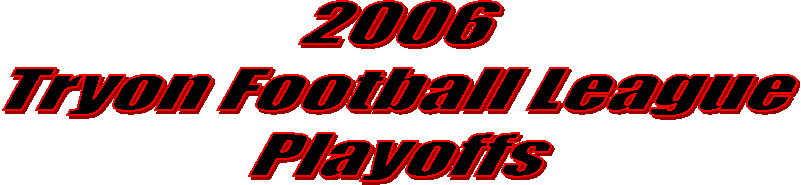 2006
Tryon Football League
Playoffs